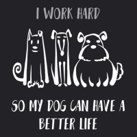 I Work Hard So My Dog Can Have A Better Life Shirt Dog Lover Tee Dog O Youth Tee | Artistshot