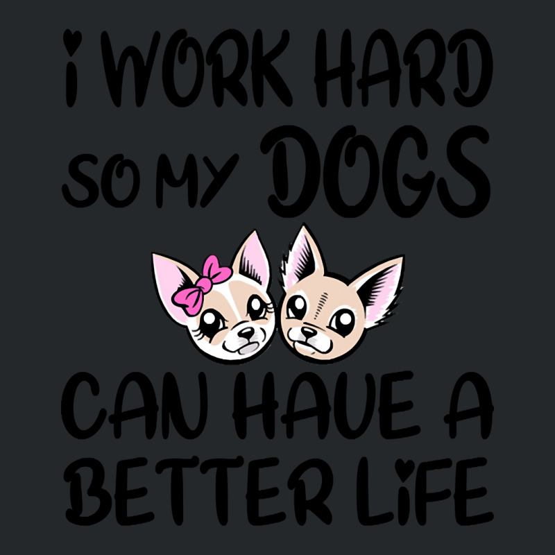 I Work Hard So My Dog Can Have A Better Life-4wc32 Crewneck Sweatshirt by Kanmopsuk45 | Artistshot