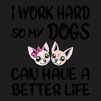 I Work Hard So My Dog Can Have A Better Life-4wc32 Classic T-shirt | Artistshot