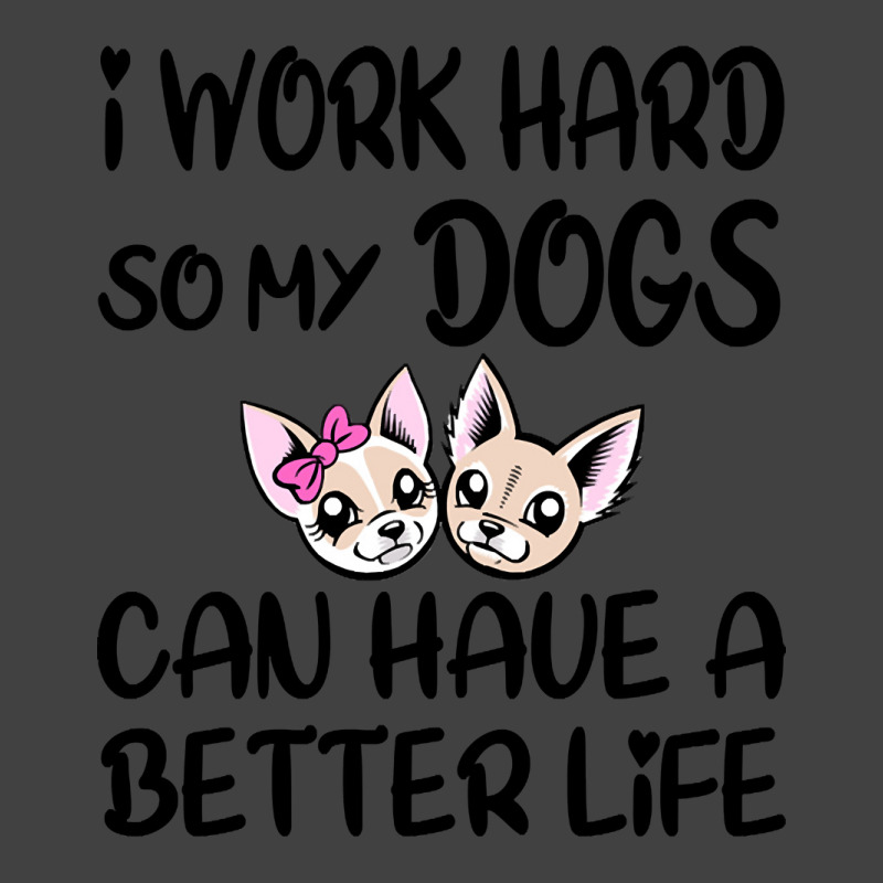 I Work Hard So My Dog Can Have A Better Life-4wc32 Vintage T-Shirt by Kanmopsuk45 | Artistshot