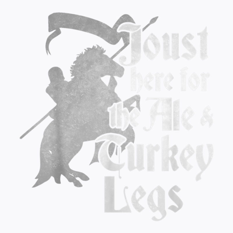 Joust Here For Ale & Turkey Legs Funny Renaissance Ren Faire T Shirt T-Shirt by cm-arts | Artistshot