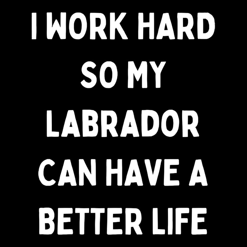 I Work Hard So My Labrador Can Have A Better Life Adjustable Cap by Kanmopsuk45 | Artistshot