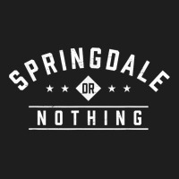 Springdale Or Nothing Vacation Sayings Trip Quotes Utah T Shirt Classic T-shirt | Artistshot