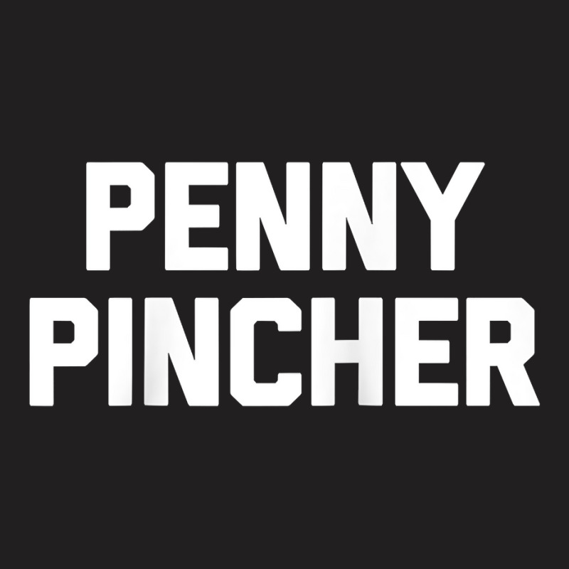 Penny Pincher   Funny Saying Sarcastic Novelty Humor Money Raglan Base T-shirt | Artistshot