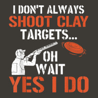 I Don't Always Shoot Clay Targets Clay Target Shooting T Shirt Bucket Hat | Artistshot