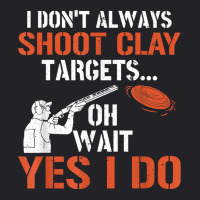 I Don't Always Shoot Clay Targets Clay Target Shooting T Shirt Youth Tee | Artistshot