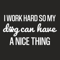 Work Hard So My Dog Can Have A Nice Thing, Funny Shirt For Dog Lovers Ladies Fitted T-shirt | Artistshot