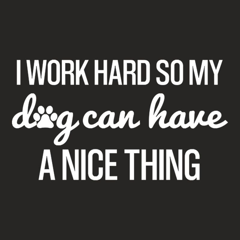 Work Hard So My Dog Can Have A Nice Thing, Funny Shirt For Dog Lovers Ladies Fitted T-Shirt by Kanmopsuk45 | Artistshot