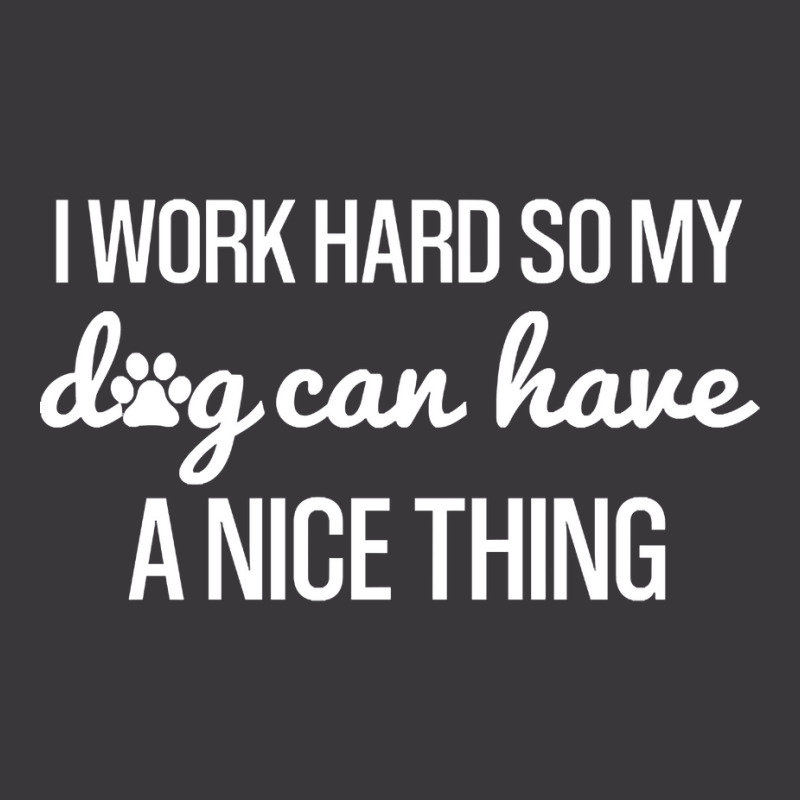 Work Hard So My Dog Can Have A Nice Thing, Funny Shirt For Dog Lovers Ladies Curvy T-Shirt by Kanmopsuk45 | Artistshot