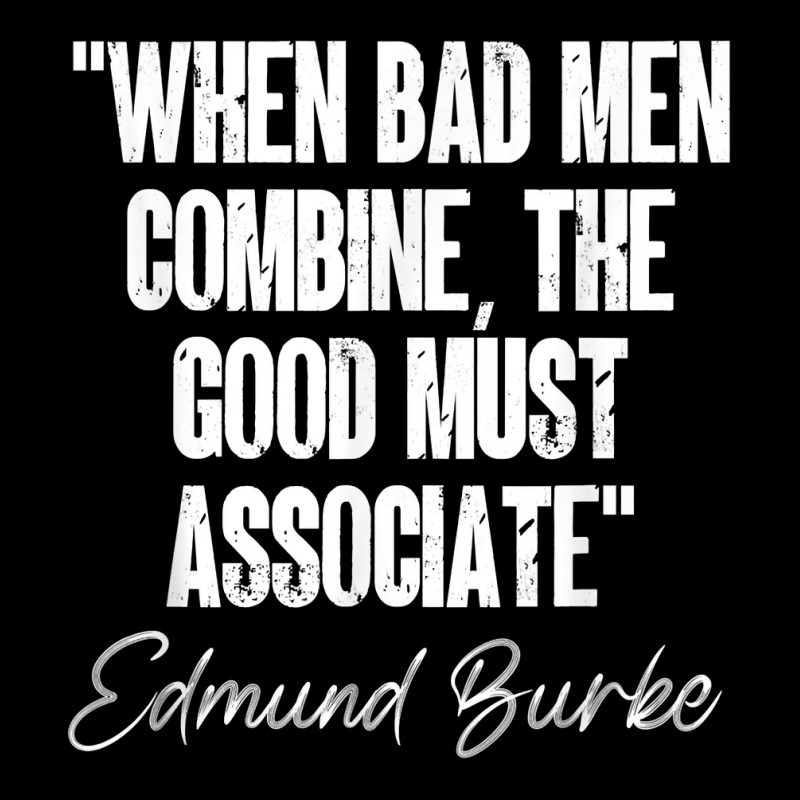 When Bad Men Combine The Quote Edmund Burke Quotation 1770 T Shirt Youth Hoodie by cm-arts | Artistshot