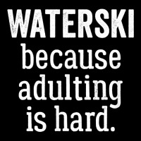 Waterski Because Adulting Is Hard T Shirt Youth Sweatshirt | Artistshot