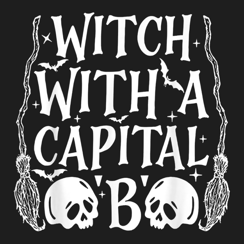 Witch With A Capital B T Shirt Classic T-shirt by cm-arts | Artistshot