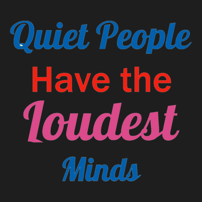 Quiet People Have The Loudest Minds Classic T-shirt by RILEYALLEN | Artistshot