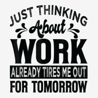 Just Thinking About Work Already Tires Me Out For Tomorrow T Shirt Adjustable Cap | Artistshot