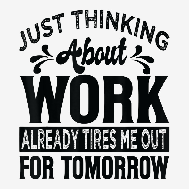 Just Thinking About Work Already Tires Me Out For Tomorrow T Shirt Adjustable Cap by alyshasur9x | Artistshot