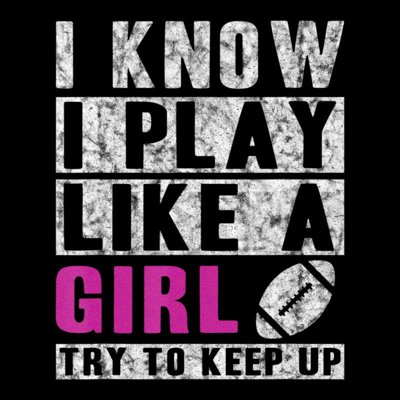 I Know I Play Like A Girl Football Try To Keep Up Youth Zipper Hoodie | Artistshot