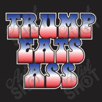 Donald Trump Eats Ass T-shirt | Artistshot