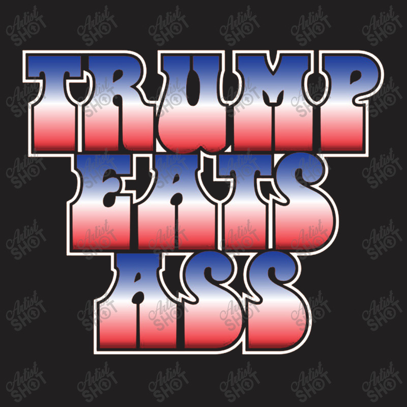 Donald Trump Eats Ass T-shirt | Artistshot