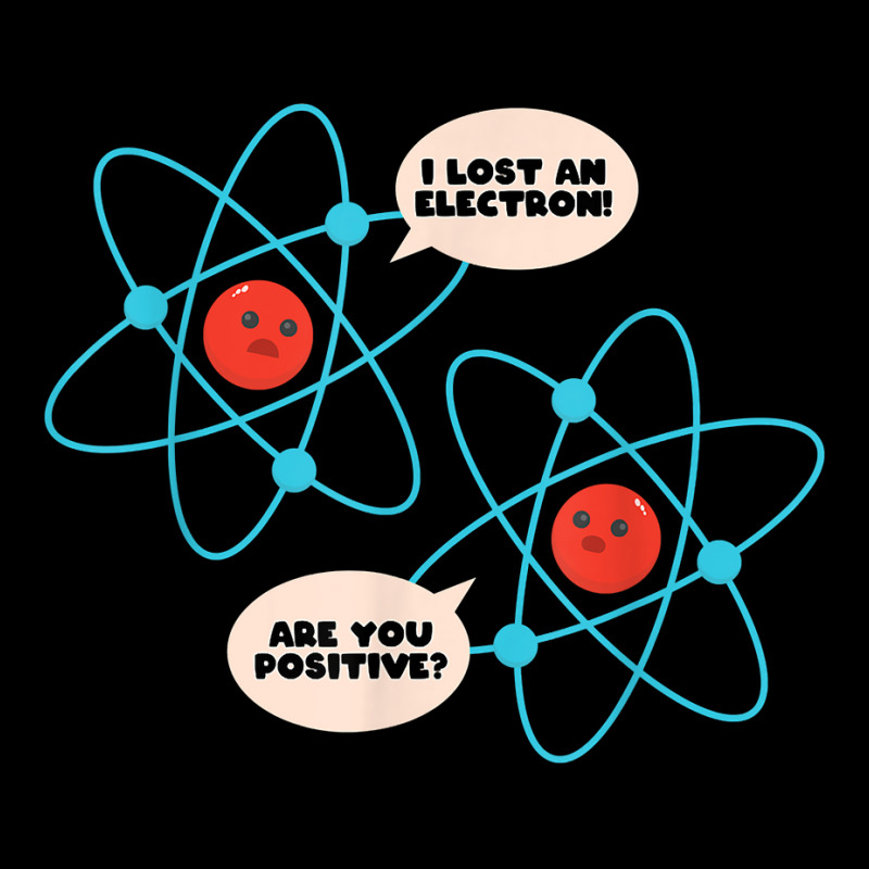 I Lost An Electron Are You Positive Science Humor Funny T Shirt V-Neck Tee by cm-arts | Artistshot