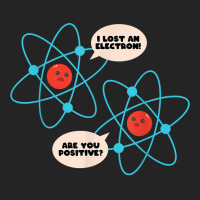 I Lost An Electron Are You Positive Science Humor Funny T Shirt 3/4 Sleeve Shirt | Artistshot