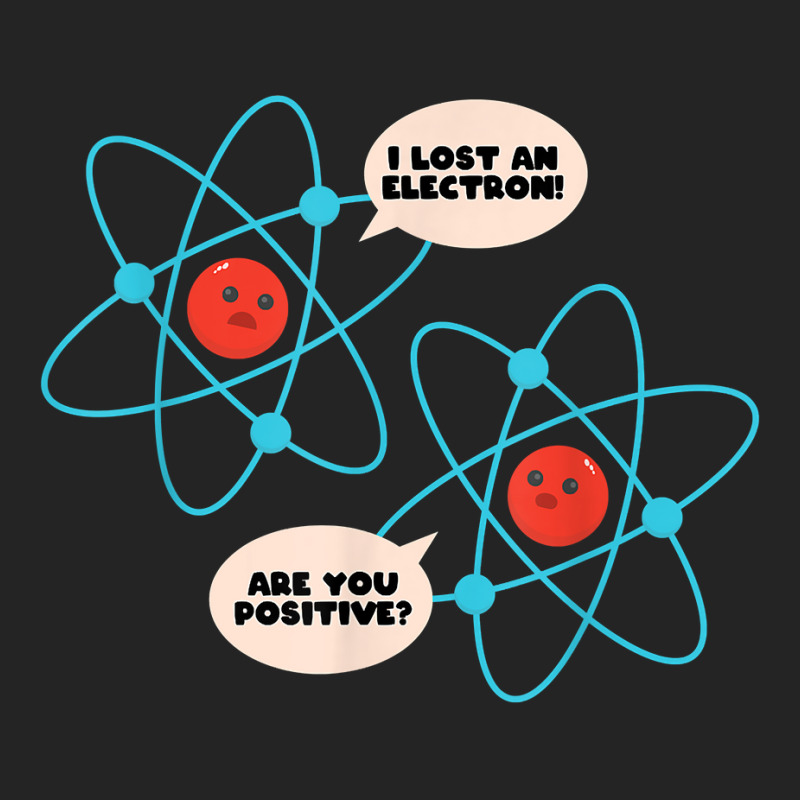 I Lost An Electron Are You Positive Science Humor Funny T Shirt 3/4 Sleeve Shirt by cm-arts | Artistshot