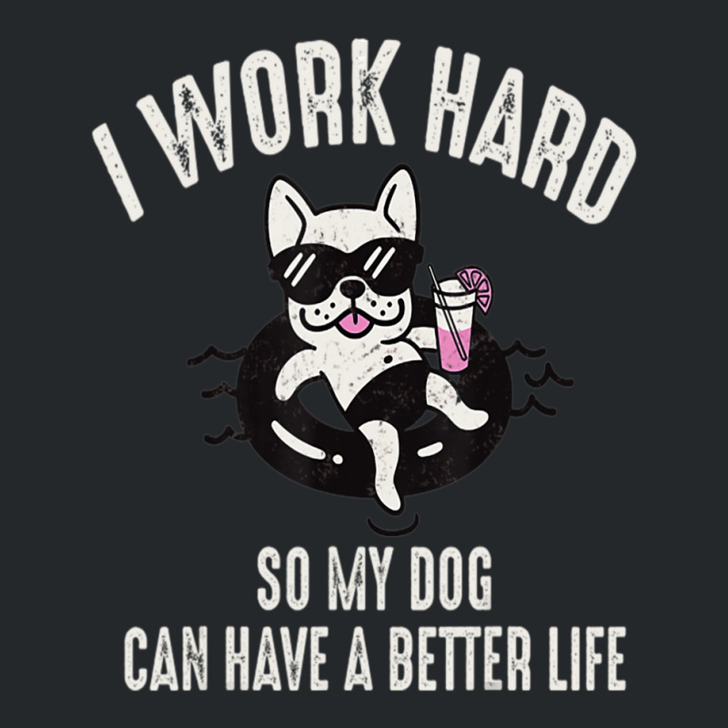 I Work Hard So My Dog Can Have A Better Life Dog Lover Crewneck Sweatshirt by Konlasa6638 | Artistshot