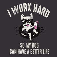 I Work Hard So My Dog Can Have A Better Life Dog Lover Vintage Hoodie | Artistshot