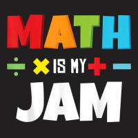 Math Is My Jam Back To School Calculus Mathematics Lover T Shirt T-shirt | Artistshot