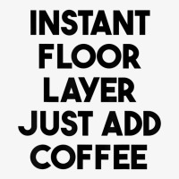 Instant Floor Layer Just Add Coffee T Shirt Ladies Fitted T-shirt | Artistshot