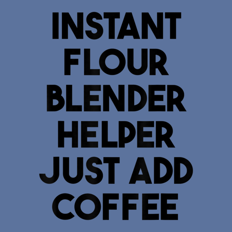 Instant Flour Blender Helper Just Add Coffee T Shirt Lightweight Hoodie by cm-arts | Artistshot