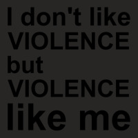 I Don_t Like Violence But Violence Like Me Ladies Fitted T-shirt | Artistshot