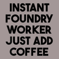 Instant Foundry Worker Just Add Coffee T Shirt Vintage Short | Artistshot