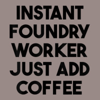 Instant Foundry Worker Just Add Coffee T Shirt Vintage T-shirt | Artistshot