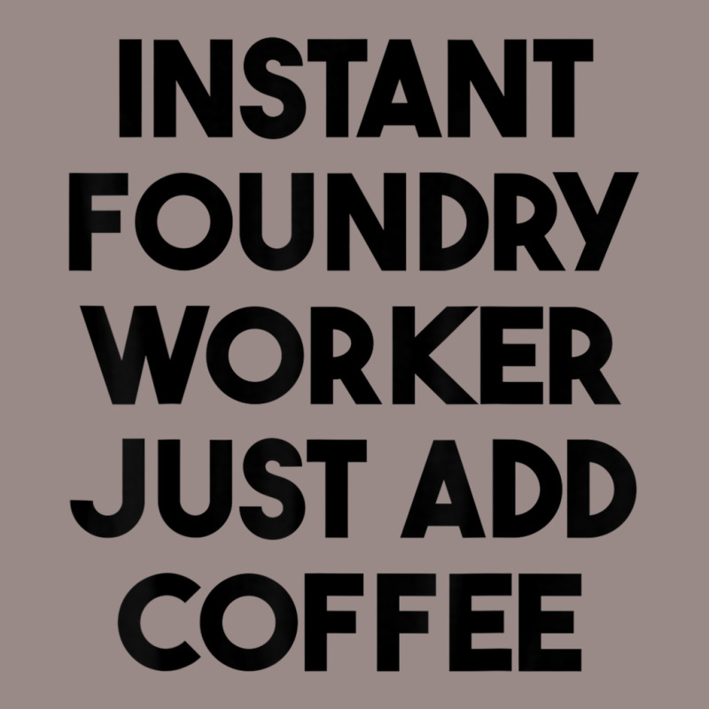 Instant Foundry Worker Just Add Coffee T Shirt Vintage T-Shirt by cm-arts | Artistshot