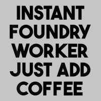 Instant Foundry Worker Just Add Coffee T Shirt Baby Bodysuit | Artistshot