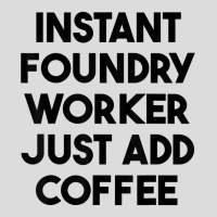 Instant Foundry Worker Just Add Coffee T Shirt Men's Polo Shirt | Artistshot