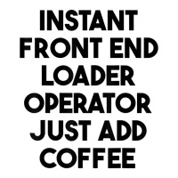 Instant Front End Loader Operator Just Add Coffee T Shirt Crop Top | Artistshot