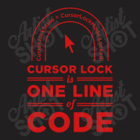 Cursor Lock Is One Line Of Code T-shirt | Artistshot