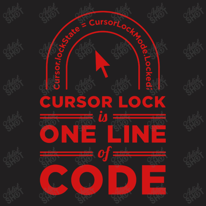 Cursor Lock Is One Line Of Code T-shirt | Artistshot