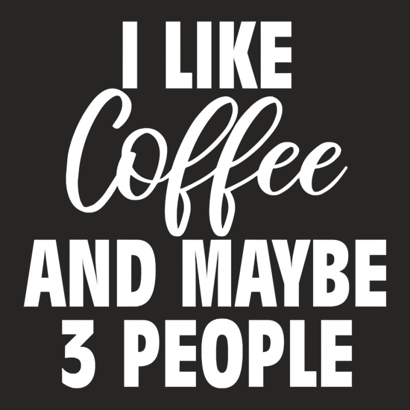 I Like Coffee And Maybe 3 People Classic  Copy Copy Ladies Fitted T-Shirt by badieu97 | Artistshot