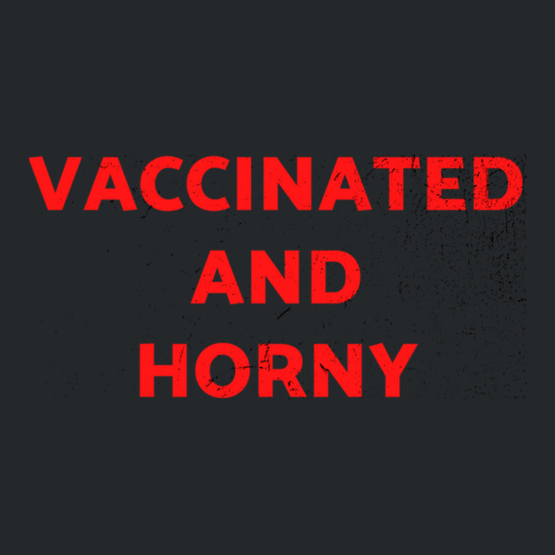 Vaccinated And Horny Tee Shirt For Vaccinated People And Horny Too Cla Crewneck Sweatshirt by KristyMelton | Artistshot