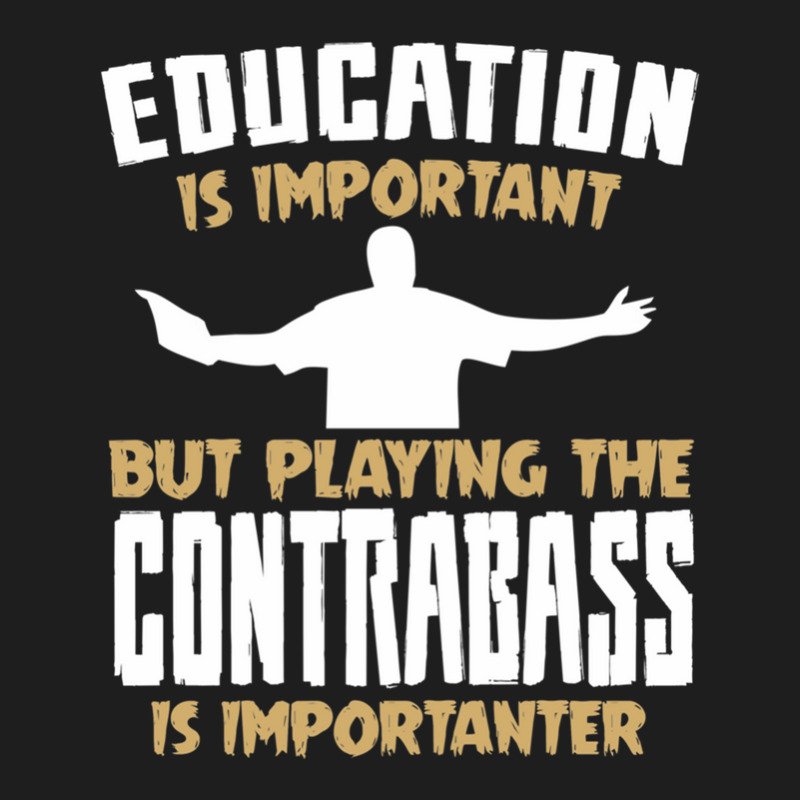 Contrabass Playing Is Importanter Quote Classic T-shirt by cm-arts | Artistshot