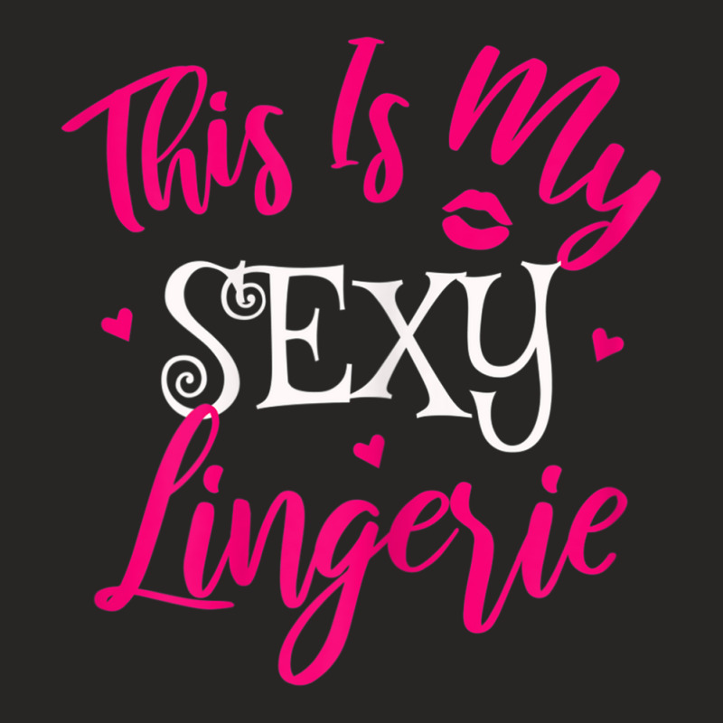 Womens Lingerie Sexy Funny Sleep Apparel I This Is My Sexy Lingerie T Ladies Fitted T-Shirt by cm-arts | Artistshot