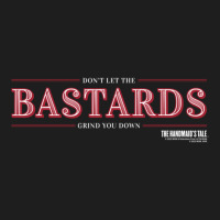 The Handmaid's Tale Don't Let The Bastards Grind You Down Pullover Hoo Classic T-shirt | Artistshot