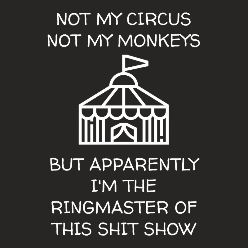 Not My Circus Not My Monkeys But I'm The Ringmaster Of This Shit Show Ladies Fitted T-Shirt by atereabag | Artistshot