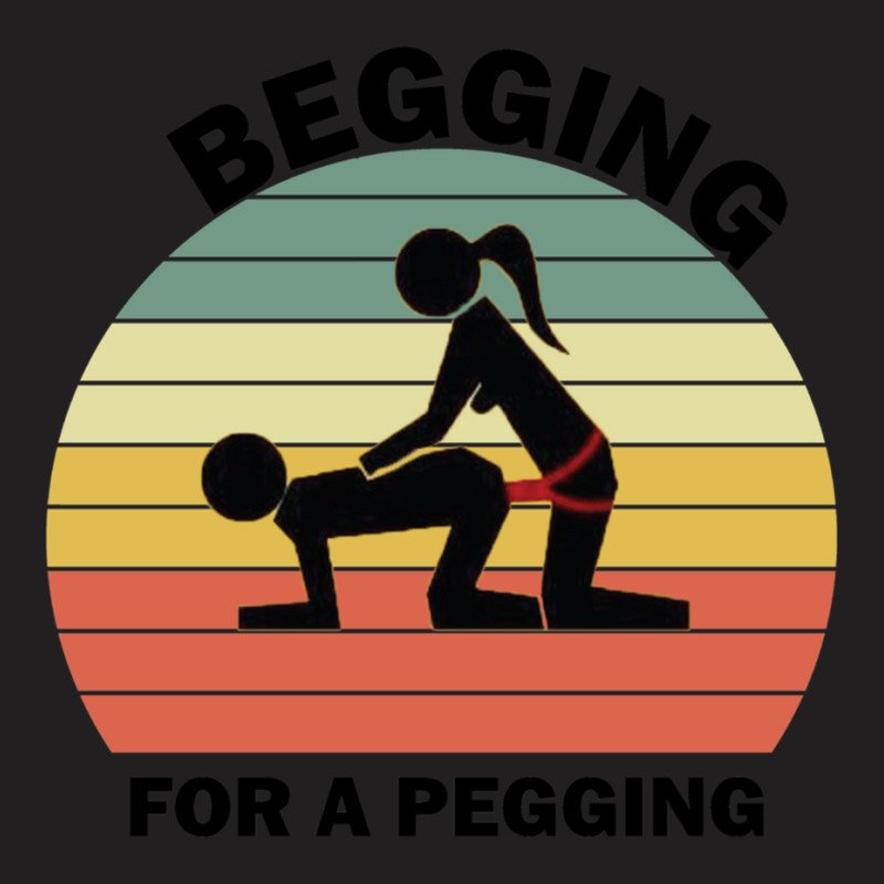 Begging For A Pegging Dominatrix Mistress Bdsm Pegged T-shirt | Artistshot