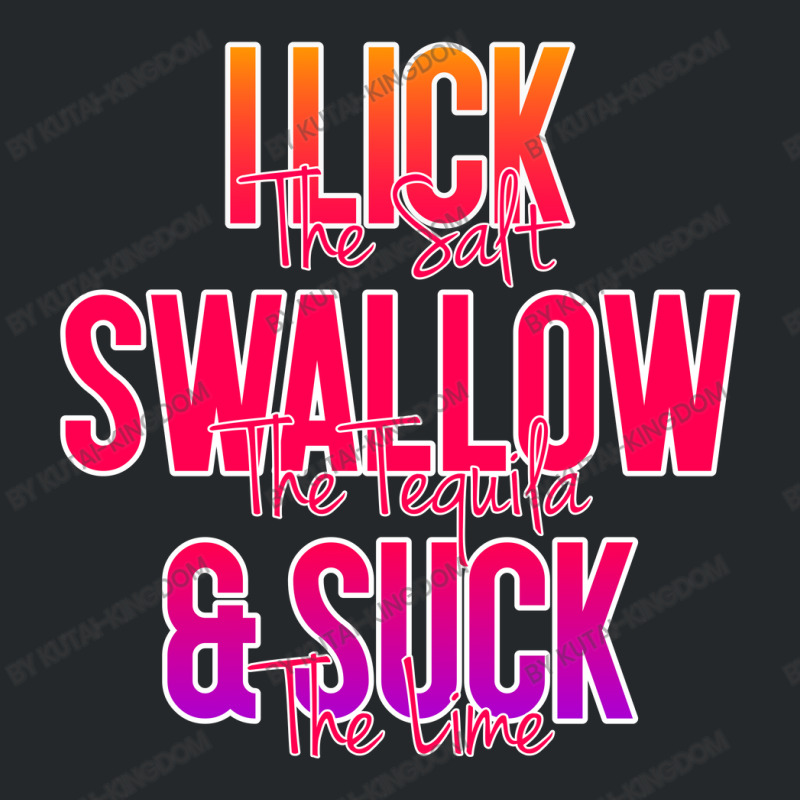 I Lick The Salt Swallow The Tequila And Suck The Lime Crewneck Sweatshirt | Artistshot