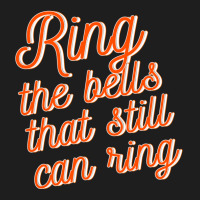 Ring The Bells That Still Can Ring Classic T-shirt | Artistshot