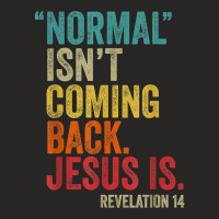 Normal Isn't Coming Back Jesus Is Revelation 14 Christians T Shirt Cop Ladies Fitted T-shirt | Artistshot