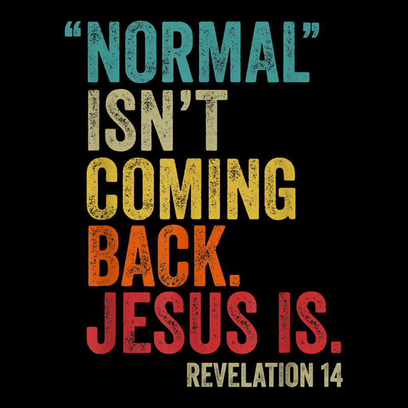 Normal Isn't Coming Back Jesus Is Revelation 14 Christians T Shirt Cop Legging by cm-arts | Artistshot